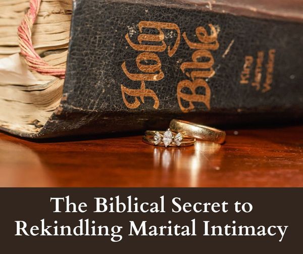 the biblical secret to rekindle marital intimacy